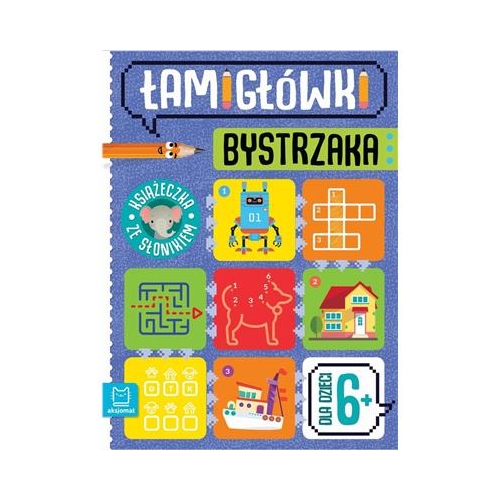 Łamigłówki bystrzaka. Książeczka ze słonikiem 6+